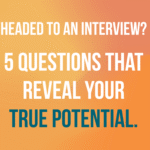A graphic with a warm orange and teal gradient that reads: "Headed to an Interview? 5 Questions That Reveal Your True Potential."