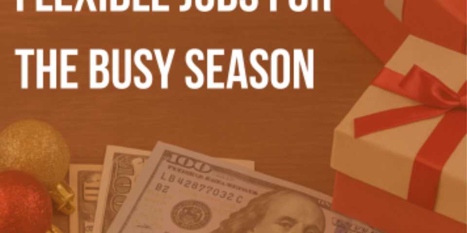 Holiday-themed image with gift boxes and cash, featuring the text ‘Flexible Jobs for the Busy Season.’