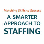 Centered text graphic reading “A Smarter Approach to Staffing: Matching Skills to Success” representing skills-based hiring strategies