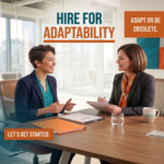Two women in professional attire sit across from each other at a wooden conference table in a modern office, engaged in a positive conversation during an interview or meeting. The image features the text: "HIRE FOR ADAPTABILITY," "ADAPT OR BE OBSOLETE," and "LET’S GET STARTED."